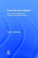 Lead Like the Legends: Advice and Inspiration for Teachers and Administrators