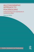 An Ethnographic Approach to Peacebuilding: Understanding Local Experiences in Transitional States