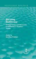 Securing Democracy: Political Parties and Democratic Consolidation in Southern Europe