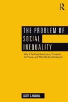 The Problem of Social Inequality: Why It Destroys Democracy, Threatens the Planet, and What We Can Do About It