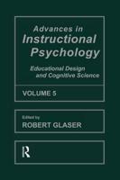 Advances in instructional Psychology, Volume 5: Educational Design and Cognitive Science