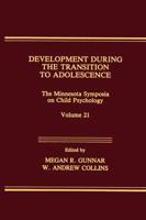 Development During the Transition to Adolescence: The Minnesota Symposia on Child Psychology, Volume 21