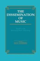 Dissemination of Music: Studies in the History of Music Publishing
