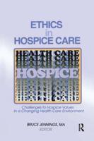 Ethics in Hospice Care: Challenges to Hospice Values in a Changing Health Care Environment