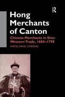 The Hong Merchants of Canton: Chinese Merchants in Sino-Western Trade, 1684-1798