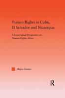 Human Rights in Cuba, El Salvador and Nicaragua: A Sociological Perspective on Human Rights Abuse