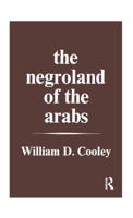 The Negroland of the Arabs Examined and Explained (1841): Or an Enquiry into the Early History and Geography of Central Africa