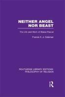 Neither Angel nor Beast: The Life and Work of Blaise Pascal