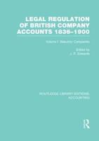 Legal Regulation of British Company Accounts 1836-1900. Volume 1