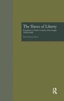 The Slaves of Liberty: Freedom in Amite County, Mississippi, 1820-1868