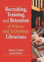 Recruiting, Training, and Retention of Science and Technology Librarians