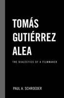 Tomas Gutierrez Alea: The Dialectics of a Filmmaker