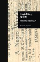 Unyielding Spirits: Black Women and Slavery in Early Canada and Jamaica