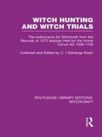Witch Hunting and Witch Trials (RLE Witchcraft): The Indictments for Witchcraft from the Records of the 1373 Assizes Held from the Home Court 1559-1736 AD