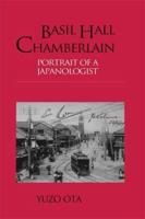Basil Hall Chamberlain: Portrait of a Japanologist