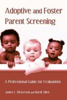 Adoptive and Foster Parent Screening: A Professional Guide for Evaluations