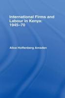 International Firms and Labour in Kenya, 1945-70