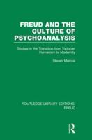 Freud and the Culture of Psychoanalysis (RLE: Freud): Studies in the Transition from Victorian Humanism to Modernity