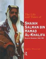 Life and Times of Shaikh Salman Bin Hamad Al-Khalifa, Ruler of Bahrain, 1942-1961