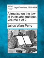 A Treatise on the Law of Trusts and Trustees. Volume 1 of 2