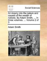 An inquiry into the nature and causes of the wealth of nations. By Adam Smith, ... In three volumes. ...  Volume 2 of 3