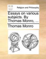 Essays on various subjects. By Thomas Monro, ...