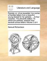 Pamela; or, virtue rewarded. In a series of familiar letters from a beautiful young damsel to her parents. ... In four volumes. The eleventh edition. To which are prefixed, extracts from several curious letters Volume 2 of 4