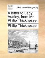 A letter to Lady Audley, from Mr. Philip Thicknesse.