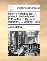 Milton's Paradise lost. A poem, in twelve books. With notes, ... By John Marchant, ...  Volume 1 of 2