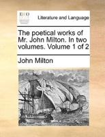 The Poetical Works of Mr. John Milton. In Two Volumes. Volume 1 of 2