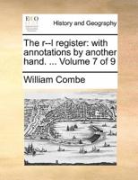 The r--l register: with annotations by another hand. ...  Volume 7 of 9