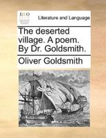 The deserted village. A poem. By Dr. Goldsmith.