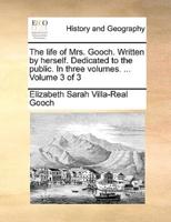 The life of Mrs. Gooch. Written by herself. Dedicated to the public. In three volumes. ...  Volume 3 of 3