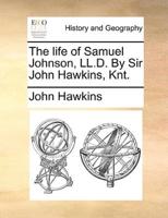 The Life of Samuel Johnson, LL.D. by Sir John Hawkins, Knt.
