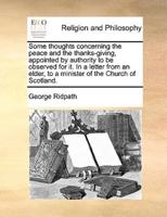 Some thoughts concerning the peace and the thanks-giving, appointed by authority to be observed for it. In a letter from an elder, to a minister of the Church of Scotland.