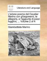 L'adone poema del Cavalier Marino con gl'argomenti, le allegorie, e l'aggiunta di pezzi fuggitivi, ...  Volume 2 of 4