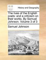 The lives of the English poets: and a criticism on their works. By Samuel Johnson.  Volume 3 of 3