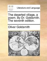 The deserted village, a poem. By Dr. Goldsmith. The seventh edition.