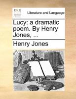 Lucy: a dramatic poem. By Henry Jones, ...