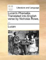 Lucan's Pharsalia. Translated into English verse by Nicholas Rowe, ...