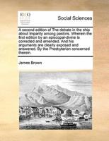 A second edition of The debate in the ship about Imparity among pastors. Wherein the first edition by an episcopal-divine is corrected and amended. And his arguments are clearly exposed and answered. By the Presbyterian concerned therein.
