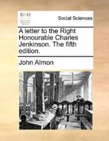 A letter to the Right Honourable Charles Jenkinson. The fifth edition.