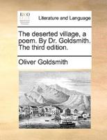 The deserted village, a poem. By Dr. Goldsmith. The third edition.