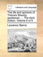 The life and opinions of Tristram Shandy, gentleman. ... The third edition. Volume 6 of 9