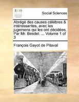 Abrégé des causes célébres & intéressantes, avec les jugemens qui les ont décidées. Par Mr. Besdel. ...  Volume 1 of 3