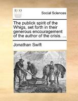 The publick spirit of the Whigs, set forth in their generous encouragement of the author of the crisis. ...