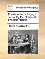 The deserted village, a poem. By Dr. Goldsmith. The fifth edition.