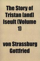 The Story of Tristan (And) Iseult. Volume 1