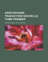 Aristophane; Traduction Nouvelle, Tome Premier