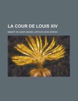 La Cour De Louis Xiv